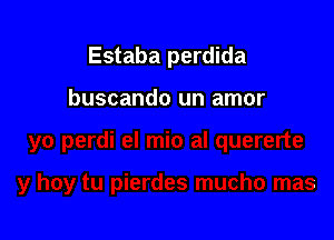 Estaba perdida

buscando un amor