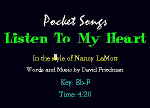 Doom 50W
Listen To My Heart

In the enyle of Nancy LaMott
Words and Music by David Friedman
ICBYI Eb-F
TiIDBI 420