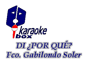 fkaraoke

Vbox
DI gPOR QUE?
Fco. Gabilondo Soler