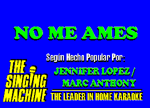 mmm

Sagan Ilenhn Popular Par

JENNIFER LOPEZ I
MARCANTHONY

THE lEMIEB IN HIIME KREMIKE