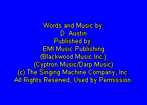 Words and Music byz
0 Austin
Published byz
EMI MUSIC Publishing

(Blackwood Music Inc)
(Cyptron Musnchatp Music)
(c) The Smgmg Machine Company, Inc,
All Rights Reserved. Used by Permission.