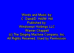 Words and Music by
C. DavndlD. HiIVM. Hill
Published byi

Wmdswepl Holdings LLC
Warner Chappell
(c) The Smgmg Machine Company, Inc.
All Rights Reserved, Used by Permission,