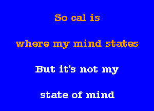 50 cal is
where my mind stata
But it's not my

state of mind