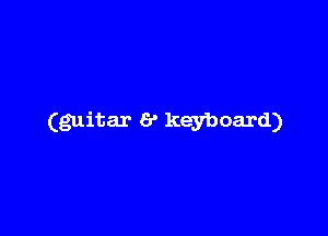 (guitar 6' keyboard)