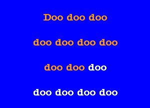 Doo doo doo

doo doo doo doo

doo doo doo

doo doo doo doo