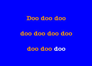 Doo doo doo

doo doo doo doo

doo doo doo