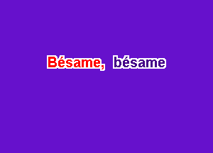 B(asame, bt'esame