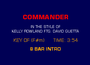 IN THE SWLE 0F
KELLY ROWLAND FTG. DAVID GUETTA

KEY OF (Fifml TIME 3154
8 BAR INTRO

g