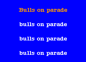 Bulls on parade
bulls on parade

bulls on parade

bulls on parade