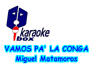 fkaraoke

Vbox

VAMOS PA' LA CONGA
Miguel Mafamoros