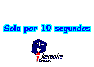 Solo par 10 segundos

L35

karaoke

'bax