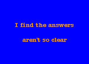 I find the answers

arent so clear