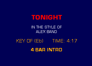 IN THE STYLE OF
ALEX BAND

KEY OF EEbJ TIME 4117
4 BAR INTRO