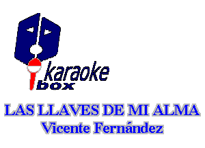F?

karaoke

box

LAS LLAVES DE MI ALMA
Vicente Ferna'mdez