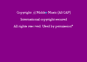 Copyright c) Middcr Music (ASCAPJ
Inmadorml copyright nocumd

All rights macrmd Used by pmown'