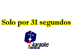 8010 por 31 segundos

L35

karaoke

'bax