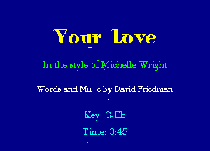 Your Love
In the aryle'of Michelle Wright

Words and Mm c by Davao! Fmodimn

Keyz c.1310

Tune 345 l