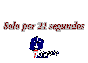 Solo par 21 segmzdos

L35

karaoke

'bax