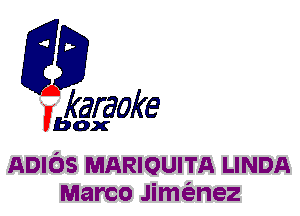 fkaraoke

Vbox

ADIOS MARIQUITA LINDA
Mama Jim(enez