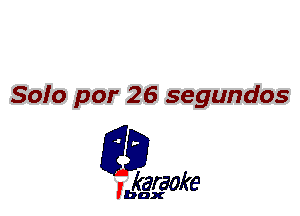 Soto par 26 segundos

L35

karaoke

'bax