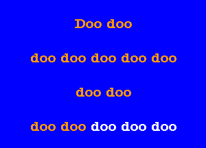 Doo doo

doo doo doo doo doo

doo doo

doo doo doo doo doo