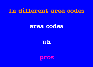 In different area codes

area codes

uh