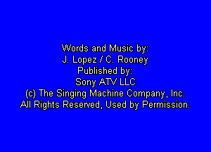 Words and Music by
J. Lopez C. Rooney
Published byi

Sony ATV LLC
(c) The Smgmg Machine Company. Inc,
All Rights Reserved. Used by Pevmission,