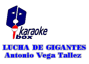 fkaraoke

Vbox

ILIUCIHIA IDIE GIGANTES
Antonio Vega Tallez