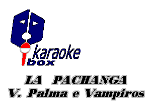 fkaraoke

Vbox

LAI PAI CHANGA
V. P311113 9 Vampiros