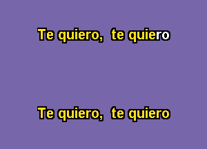 Te quiero, te quiero

Te quiero, te quiero