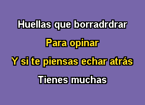 Huellas que borradrdrar

Para opinar

Y si te piensas echar atras

Tienes muchas