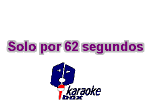Solo par 62 segundos

L35

karaoke

'bax
