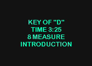 KEY OF D
TIME 3225

8MEASURE
INTRODUCTION