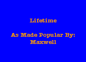 Lifetime

As Made Popular By
Maxwell