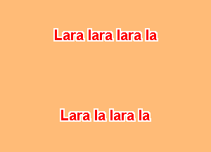 Lara lara lara la

Lara Ia lara la