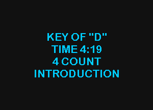 KEY OF D
TIME4z19

4COUNT
INTRODUCTION