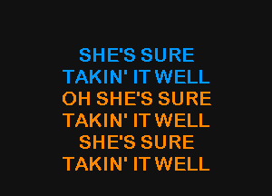 OH SHE'S SURE
TAKIN' ITWELL
SHE'S SURE
TAKIN' IT WELL