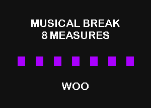 MUSICAL BREAK
8 MEASURES