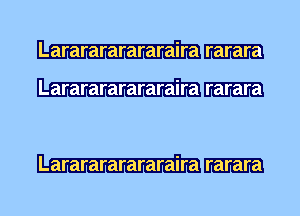 Lararararararaira rarara
Lararararararaira rarara

Lararararararaira rarara