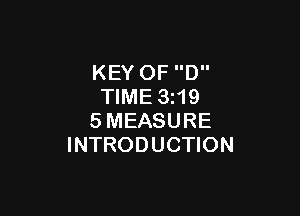 KEY OF D
TIME 3z19

SMEASURE
INTRODUCTION