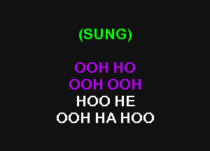 (SUNG)

HOO HE
OOH HA HOO