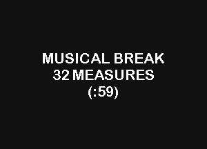 MUSICAL BREAK

32 MEASURES
C59)