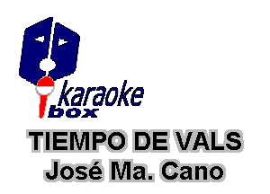 fkaraoke

Vbox

TIEIVIPO DE VALS
Jose'z Ma. Cano