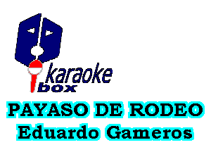 fkaraoke

Vbox

PAYASO DE RODEO
Eduardo Gameros