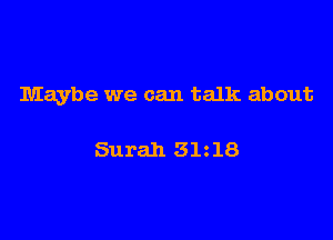 Maybe we can talk about

Surah 31 18