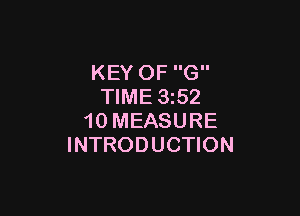 KEY OF G
TIME 352

10 MEASURE
INTRODUCTION