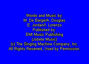 Words and Music byz
M. De BargelA. Douglas
E. Jordanll. Lorenzo
Published byi

EMI MUSIC Publishing
(Jobete Musnc)
(c) The Smgmg Machine Company, Inc,
All Rights Reserved. Used by Permission.