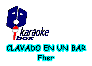 fkaraoke

Vbox

CLAVADO EN UN BAR
Fher