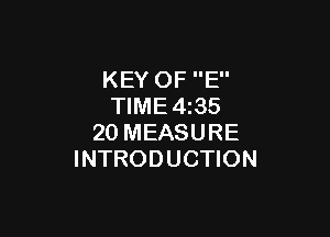 KEY OF E
TlME4i35

20 MEASURE
INTRODUCTION