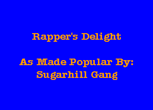 Rapper's Delight

As Made Popular By
Sugarhill Gang